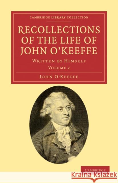 Recollections of the Life of John O'Keeffe: Written by Himself O'Keeffe, John 9781108034890 Cambridge University Press