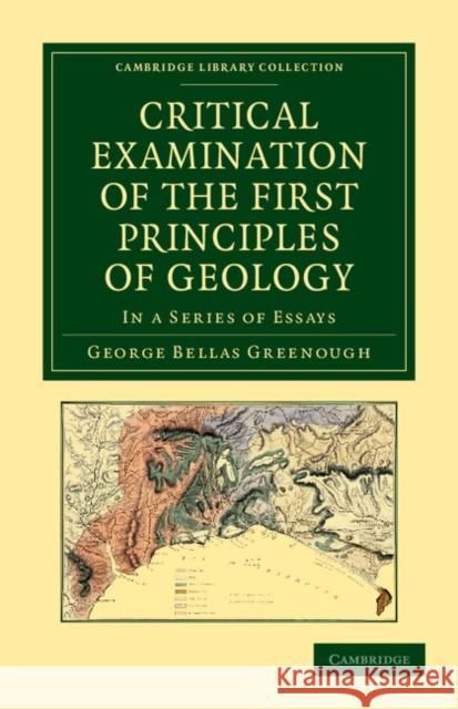 Critical Examination of the First Principles of Geology: In a Series of Essays George Bellas Greenough 9781108035323