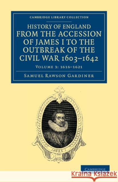 History of England from the Accession of James I to the Outbreak of the Civil War, 1603-1642 Samuel Rawson Gardiner 9781108035729 Cambridge University Press