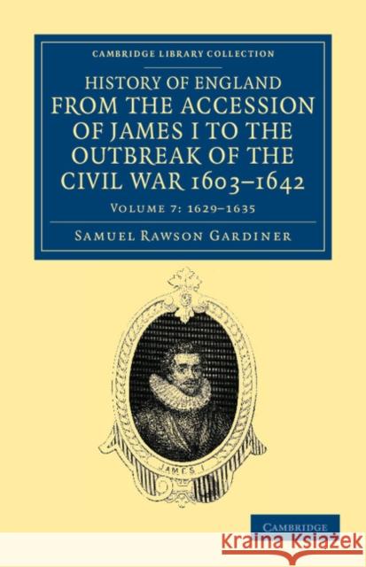 History of England from the Accession of James I to the Outbreak of the Civil War, 1603-1642 Samuel Rawson Gardiner 9781108035767 Cambridge University Press