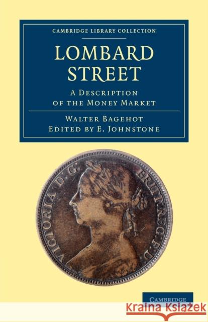 Lombard Street: A Description of the Money Market Bagehot, Walter 9781108035811