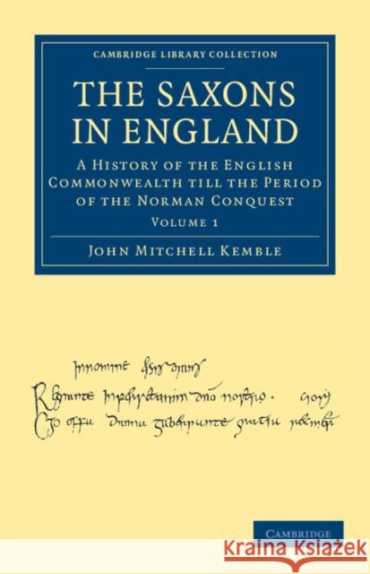 The Saxons in England: A History of the English Commonwealth Till the Period of the Norman Conquest Kemble, John Mitchell 9781108036184