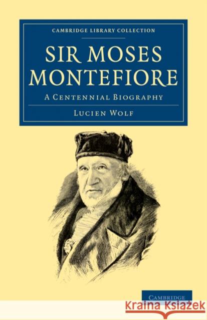 Sir Moses Montefiore: A Centennial Biography Wolf, Lucien 9781108036689 Cambridge University Press