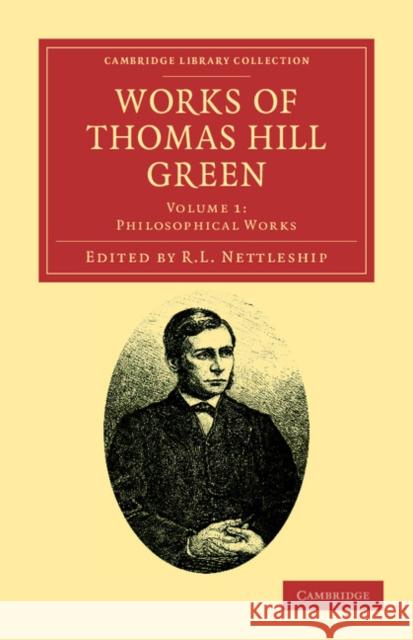 Works of Thomas Hill Green Thomas Hill Green R. L. Nettleship 9781108036801 Cambridge University Press