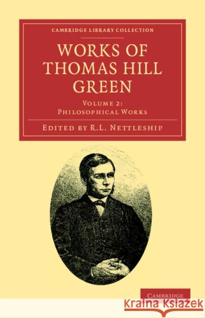Works of Thomas Hill Green Thomas Hill Green R. L. Nettleship 9781108036818
