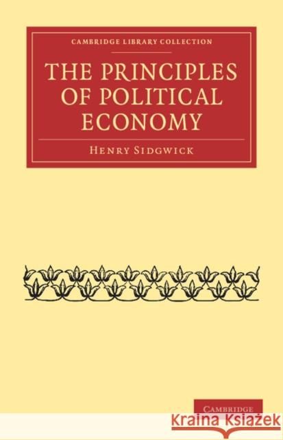 The Principles of Political Economy Henry Sidgwick 9781108037013 Cambridge University Press