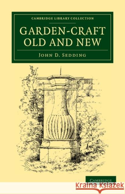 Garden-Craft Old and New John D. Sedding 9781108037143 Cambridge University Press