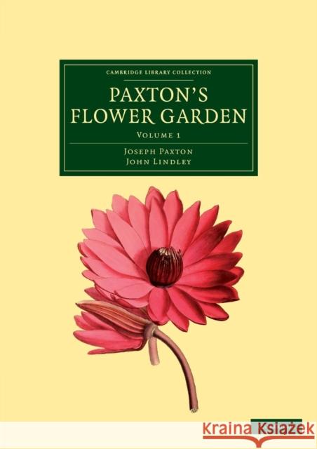Paxton's Flower Garden Joseph Paxton, John Lindley 9781108037259