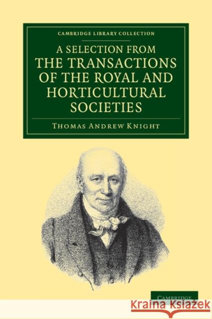 Sel from the Transactions of the Royal & Horticultural Societies Knight, Thomas Andrew 9781108037297 Cambridge University Press