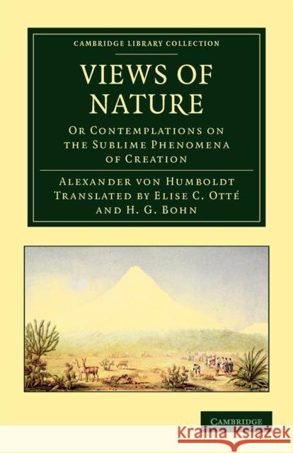 Views of Nature: Or Contemplations on the Sublime Phenomena of Creation Humboldt, Alexander Von 9781108037358 Cambridge University Press