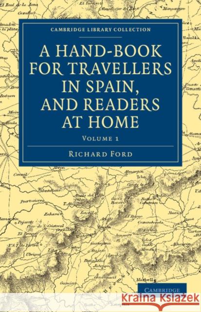 A Hand-Book for Travellers in Spain, and Readers at Home: Describing the Country and Cities, the Natives and Their Manners Ford, Richard 9781108037532 Cambridge University Press