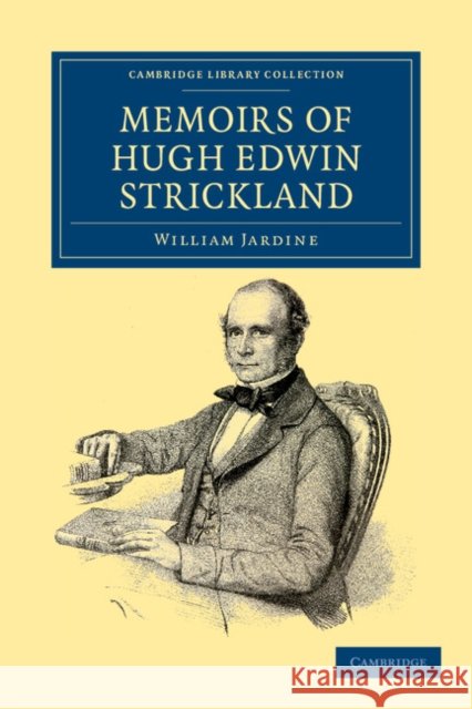 Memoirs of Hugh Edwin Strickland, M.A. William Jardine Hugh Edwin Strickland 9781108037693 Cambridge University Press