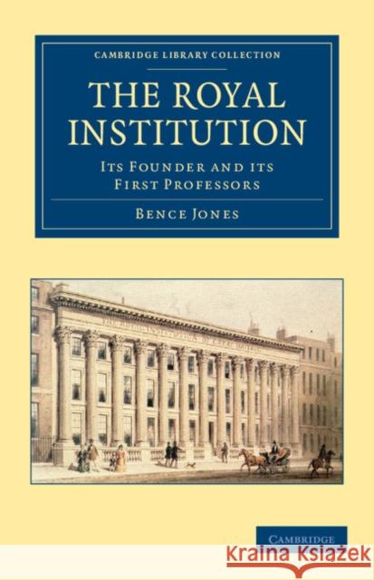 The Royal Institution: Its Founder and its First Professors Bence Jones 9781108037709
