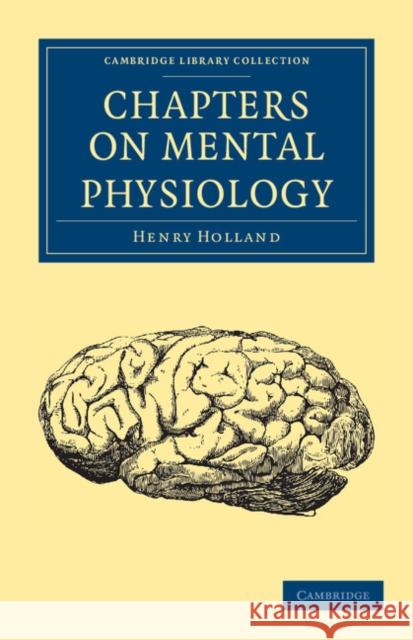Chapters on Mental Physiology Henry Holland 9781108037938 Cambridge University Press