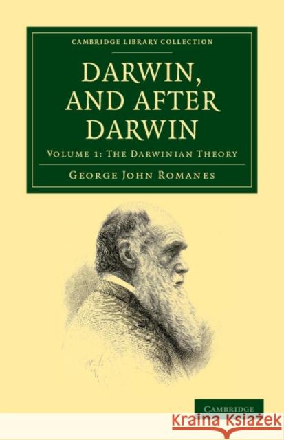 Darwin, and After Darwin: An Exposition of the Darwinian Theory and Discussion of Post-Darwinian Questions Romanes, George John 9781108038096 Cambridge University Press