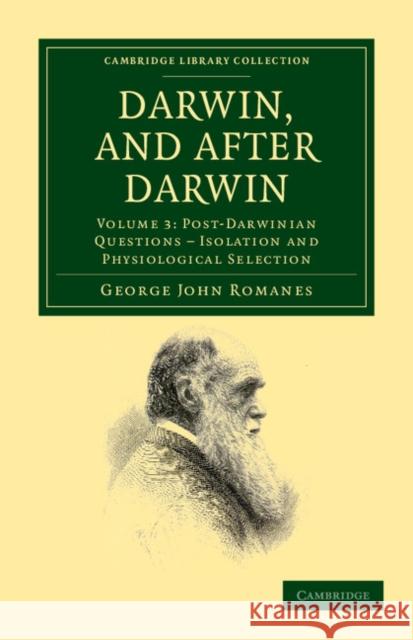 Darwin, and After Darwin: An Exposition of the Darwinian Theory and Discussion of Post-Darwinian Questions Romanes, George John 9781108038119 Cambridge University Press