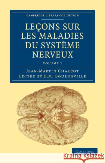 Leçons Sur Les Maladies Du Système Nerveux: Faites À La Salpêtrière Charcot, Jean-Martin 9781108038461