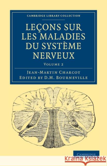Leçons Sur Les Maladies Du Système Nerveux: Faites a la Salpêtrière Charcot, Jean-Martin 9781108038478 Cambridge University Press