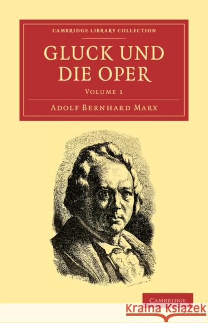 Gluck Und Die Oper Marx, Adolf Bernhard 9781108038744 Cambridge University Press