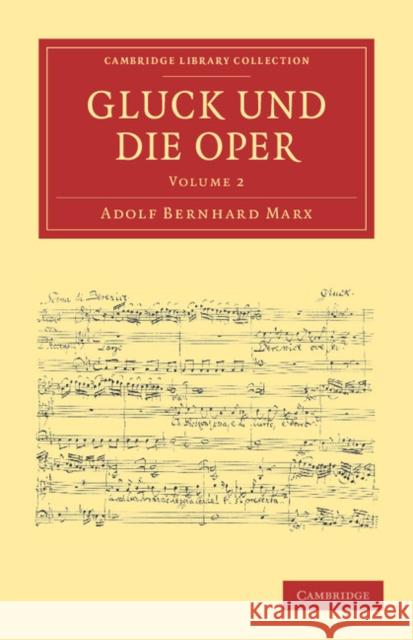 Gluck Und Die Oper Marx, Adolf Bernhard 9781108038751 Cambridge University Press