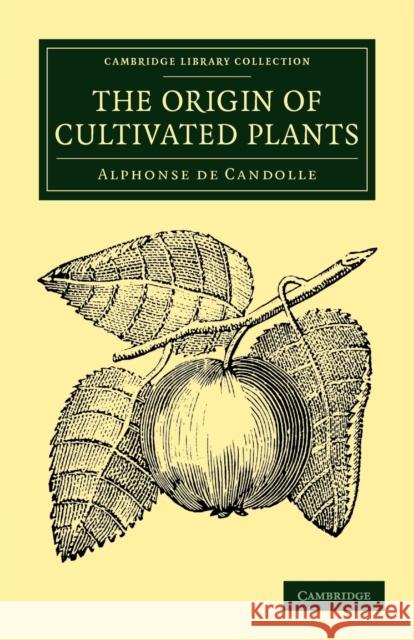 The Origin of Cultivated Plants Alphonse De Candolle 9781108038904 Cambridge University Press