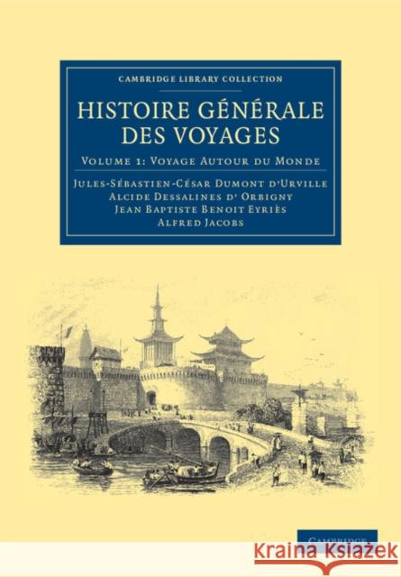 Histoire Generale Des Voyages Par Dumont D'Urville, D'Orbigny, Eyries Et A. Jacobs - Volume 1 Dumont d'Urville, Jules-Sébastien-César 9781108039093 Cambridge University Press
