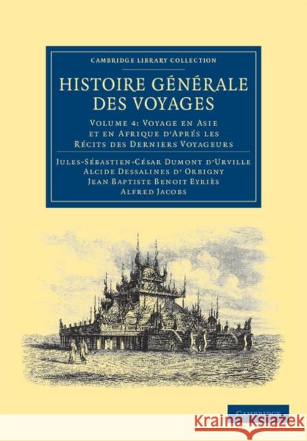 Histoire Generale Des Voyages Par Dumont D'Urville, D'Orbigny, Eyries Et A. Jacobs - Volume 4 Dumont d'Urville, Jules-Sébastien-César 9781108039123 Cambridge University Press