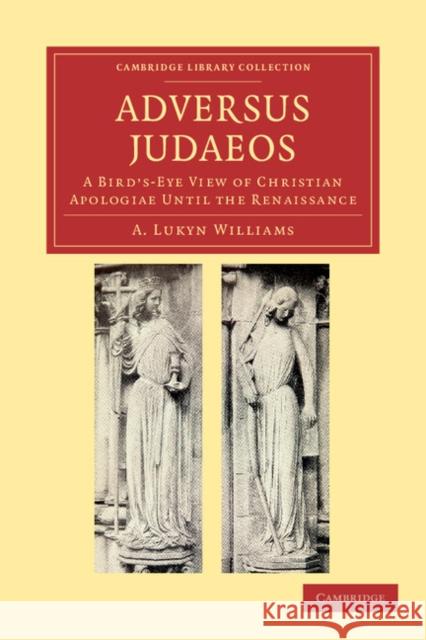 Adversus Judaeos: A Bird's-Eye View of Christian Apologiae Until the Renaissance Williams, A. Lukyn 9781108039680 Cambridge University Press