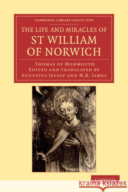The Life and Miracles of St William of Norwich by Thomas of Monmouth Augustus Jessop 9781108039765