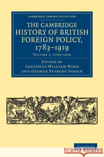 The Cambridge History of British Foreign Policy, 1783-1919 Adolphus William Ward George Peabody Gooch  9781108040129