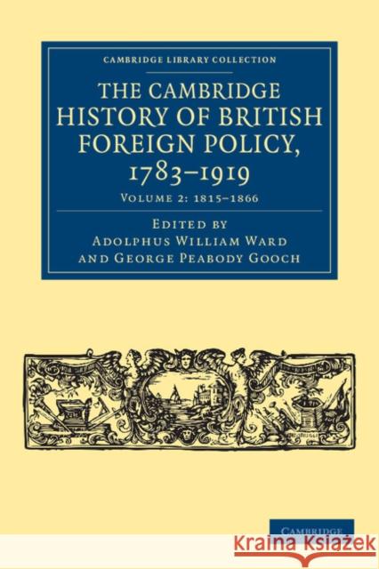 The Cambridge History of British Foreign Policy, 1783-1919 Adolphus William Ward George Peabody Gooch  9781108040136