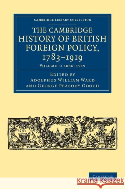 The Cambridge History of British Foreign Policy, 1783-1919 Adolphus William Ward George Peabody Gooch  9781108040143