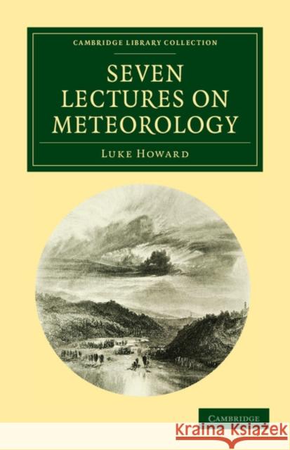 Seven Lectures on Meteorology Luke Howard 9781108040167 Cambridge University Press