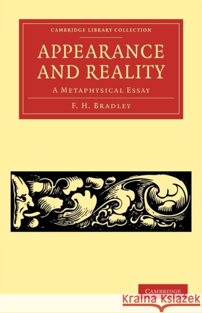 Appearance and Reality: A Metaphysical Essay Bradley, F. H. 9781108040242 Cambridge University Press