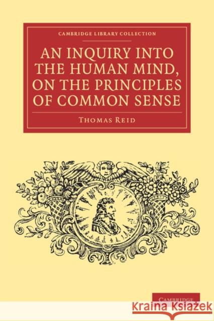 An Inquiry Into the Human Mind, on the Principles of Common Sense Reid, Thomas 9781108040358