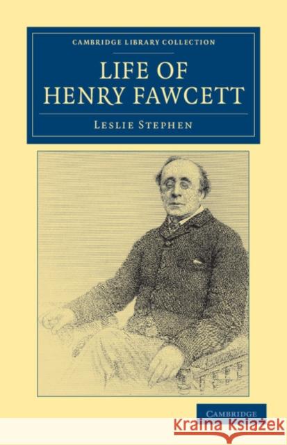 Life of Henry Fawcett Stephen, Leslie 9781108040433 Cambridge Library Collection - History