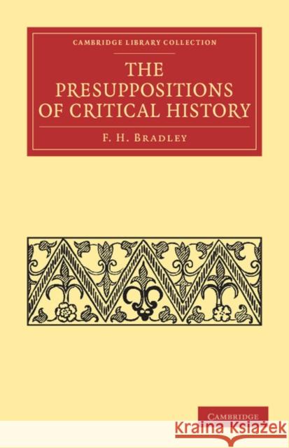 The Presuppositions of Critical History F. H. Bradley 9781108040440 Cambridge University Press