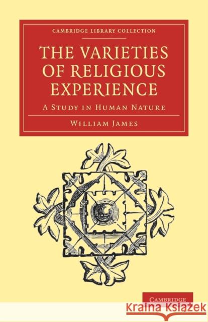 The Varieties of Religious Experience: A Study in Human Nature James, William 9781108040877 0