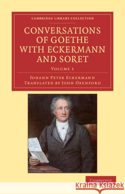 Conversations of Goethe with Eckermann and Soret Johann Peter Eckermann 9781108040914 0