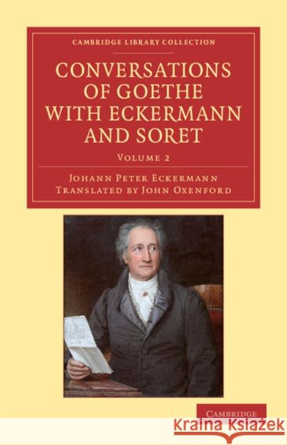Conversations of Goethe with Eckermann and Soret Johann Peter Eckermann 9781108040921 0