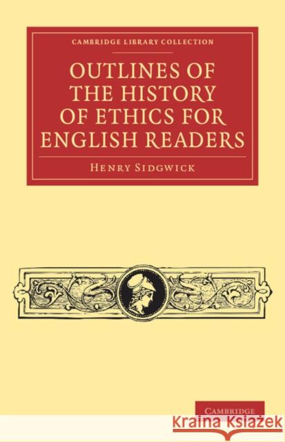 Outlines of the History of Ethics for English Readers Henry Sidgwick 9781108041041 Cambridge University Press