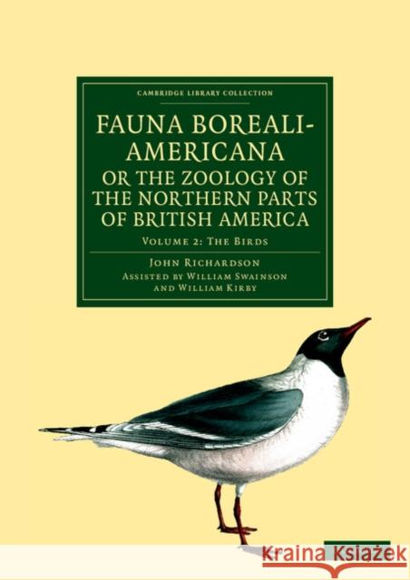 Fauna Boreali-Americana; Or, the Zoology of the Northern Parts of British America: Containing Descriptions of the Objects of Natural History Collected Richardson, John 9781108041683 Cambridge University Press
