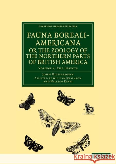 Fauna Boreali-Americana; Or, the Zoology of the Northern Parts of British America: Containing Descriptions of the Objects of Natural History Collected Richardson, John 9781108041706 Cambridge University Press