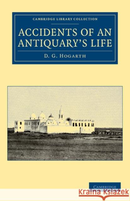 Accidents of an Antiquary's Life David George Hogarth 9781108041928 Cambridge University Press