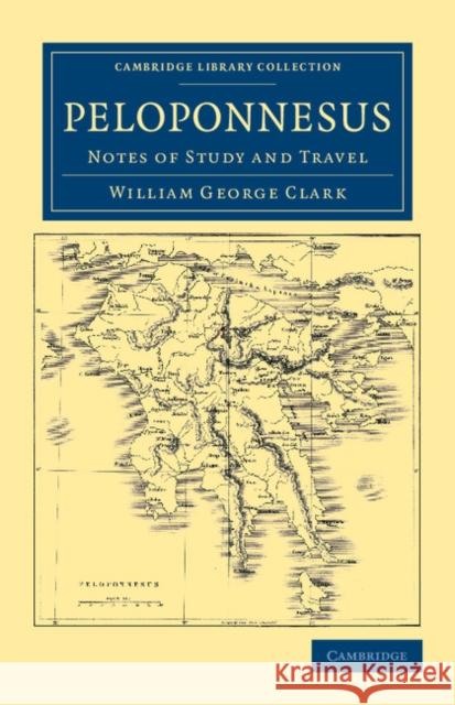 Peloponnesus: Notes of Study and Travel Clark, William George 9781108041966 Cambridge University Press