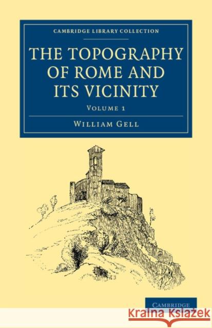 The Topography of Rome and Its Vicinity Gell, William 9781108042086