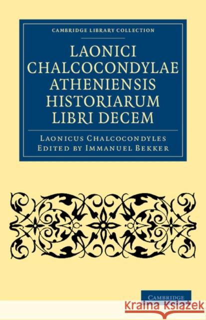 Laonici Chalcocondylae Atheniensis Historiarum Libri Decem Chalcocondyles, Laonicus 9781108042215 Cambridge University Press