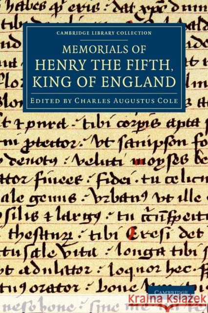 Memorials of Henry the Fifth, King of England Charles Augustus Cole   9781108042550 Cambridge University Press