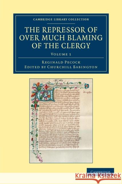 The Repressor of Over Much Blaming of the Clergy Reginald Pecock Churchill Babington  9781108043045