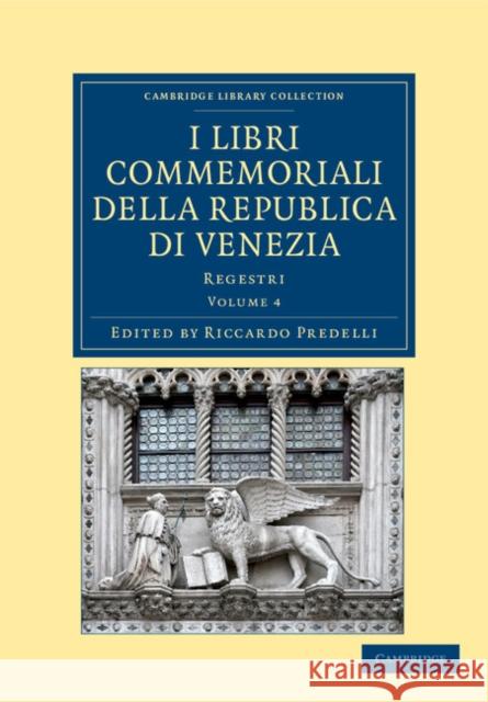 I Libri Commemoriali Della Republica Di Venezia: Regestri Predelli, Riccardo 9781108043229 Cambridge University Press